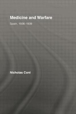 Medicine and Warfare: Spain, 1936-1939 - Coni, Nicholas