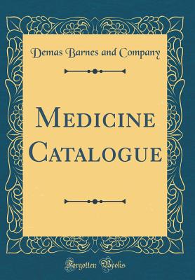 Medicine Catalogue (Classic Reprint) - Company, Demas Barnes and