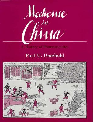 Medicine in China: A History of Pharmaceutics Volume 14 - Unschuld, Paul U