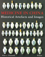 Medicine in China: Historical Artifacts and Images - Unschuld, Paul U