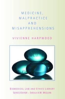 Medicine, Malpractice and Misapprehensions - Harpwood, V H