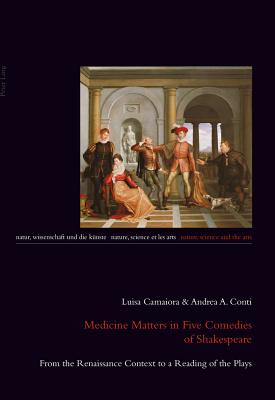 Medicine Matters in Five Comedies of Shakespeare: From the Renaissance Context to a Reading of the Plays - Burbulla, Julia (Editor), and Nicolai, Bernd (Editor), and Tabarasi-Hoffmann, Ana-Stanca (Editor)