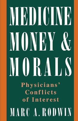 Medicine, Money, & Morals: Physicians' Conflicts of Interest - Rodwin, Marc A