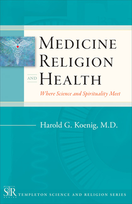 Medicine, Religion, and Health: Where Science and Spirituality Meet - Koenig, Harold G, MD