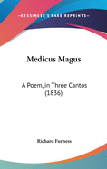 Medicus Magus: A Poem, in Three Cantos (1836)