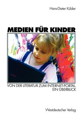 Medien Fur Kinder: Von Der Literatur Zum Internet-Portal. Ein Uberblick - K?bler, Hans-Dieter