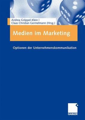 Medien Im Marketing: Optionen Der Unternehmenskommunikation - Grppel-Klein, Andrea (Editor), and Germelmann, Claas Christian (Editor)