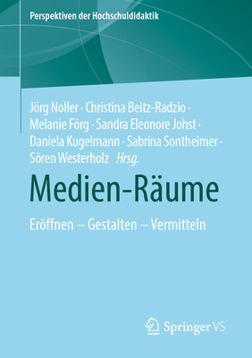 Medien-R?ume: Erffnen - Gestalten - Vermitteln - Noller, Jrg (Editor), and Beitz-Radzio, Christina (Editor), and Frg, Melanie (Editor)