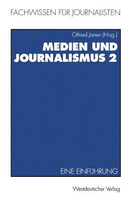 Medien Und Journalismus: Eine Einfhrung - Jarren, Otfried (Editor)