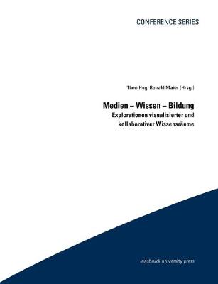 Medien - Wissen - Bildung: Explosionen visualisierter und Kollaborativer Wissensr?ume - Maier, Ronald, and Hug, Theo