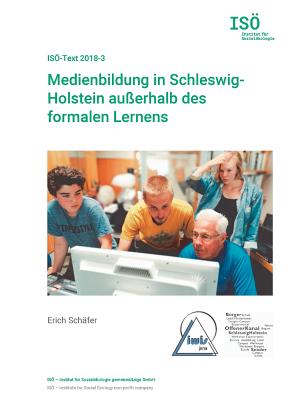 Medienbildung in Schleswig-Holstein au?erhalb des formalen Lernens: IS?-Text 2018-3 - Opielka, Michael (Editor), and Sch?fer, Erich