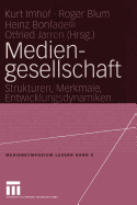 Mediengesellschaft: Strukturen, Merkmale, Entwicklungsdynamiken - Imhof, Kurt (Editor), and Blum, Roger (Editor), and Bonfadelli, Heinz (Editor)