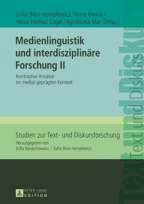 Medienlinguistik Und Interdisziplinaere Forschung II: Kontrastive Ansaetze Im Medial Gepraegten Kontext - Bilut-Homplewicz, Zofia (Editor), and Hanus, Anna (Editor)