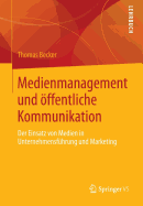 Medienmanagement Und ffentliche Kommunikation: Der Einsatz Von Medien in Unternehmensfhrung Und Marketing