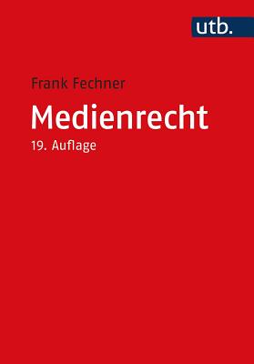 Medienrecht: Lehrbuch Des Gesamten Medienrechts Unter Besonderer Berucksichtigung Von Presse, Rundfunk Und Multimedia - Fechner, Frank