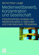 Medienwettbewerb, Konzentration Und Gesellschaft: Interdisziplinare Analyse Von Medienpluralitat in Regionaler Und Internationaler Perspektive