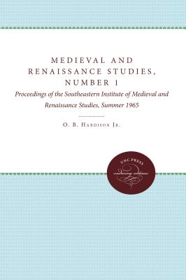 Medieval and Renaissance Studies, Number 1: Proceedings of the Southeastern Institute of Medieval and Renaissance Studies, Summer 1965 - Hardison, O B (Editor)