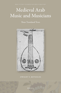 Medieval Arab Music and Musicians: Three Translated Texts
