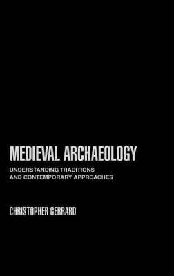 Medieval Archaeology - Gerrard, Christopher