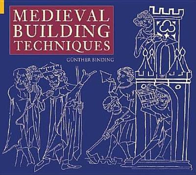 Medieval Building Techniques - Binding, Gunther, and Cameron, Alex (Translated by)