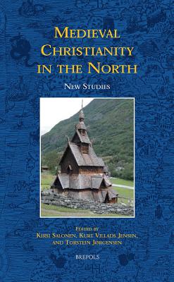 Medieval Christianity in the North: New Studies - Salonen, Kirsi (Editor), and Villads Jensen, Kurt (Editor), and Jorgensen, Torstein (Editor)