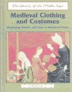 Medieval Clothing and Costumes: Displaying Wealth and Class in Medieval Times