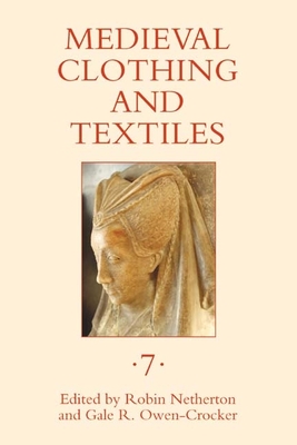 Medieval Clothing and Textiles, Volume 7 - Netherton, Robin (Editor), and Owen-Crocker, Gale R (Editor), and Wild, Benjamin L (Contributions by)