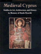 Medieval Cyprus: Studies in Art, Architecture, and History in Memory of Doula Mouriki - Sev enko, Nancy Patterson (Editor), and Moss, Christopher (Editor)