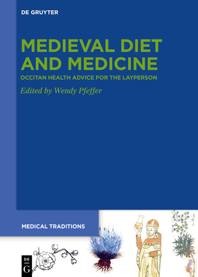 Medieval Diet and Medicine: >Occitan Health Advice for the Layperson - Pfeffer, Wendy Eleanor (Editor)