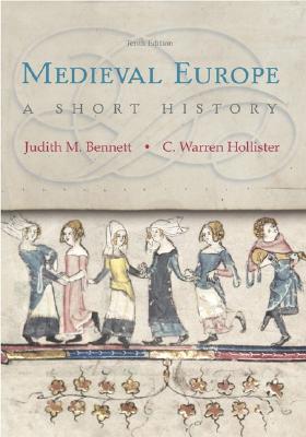 Medieval Europe: A Short History - Bennett, Judith M, and Hollister, C Warren, and Hollister C, Warren