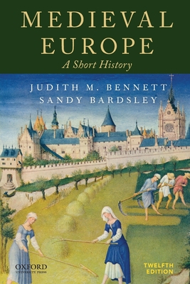 Medieval Europe: A Short History - Bennett, Judith M, and Bardsley, Sandy, Professor