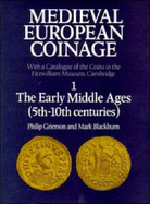 Medieval European Coinage: Volume 1, the Early Middle Ages (5th-10th Centuries)
