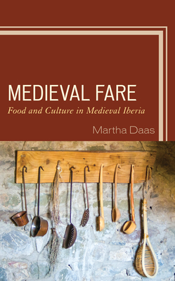 Medieval Fare: Food and Culture in Medieval Iberia - Daas, Martha M