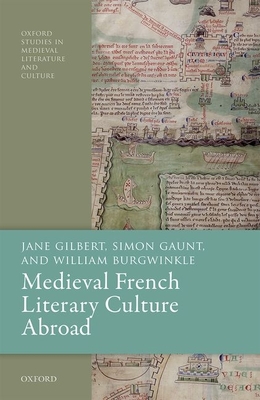 Medieval French Literary Culture Abroad - Gilbert, Jane, and Gaunt, Simon, and Burgwinkle, William