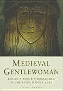 Medieval Gentlewoman: Life in a Gentry Household in the Later Middle Ages