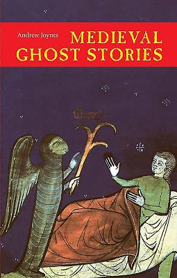 Medieval Ghost Stories: An Anthology of Miracles, Marvels and Prodigies - Joynes, Andrew