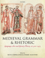 Medieval Grammar and Rhetoric: Language Arts and Literary Theory, AD 300 -1475