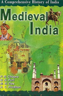 Medieval India: A Comprehensive History of India - Chopra, P. N., and Puri, B. N., and Das, M. N.