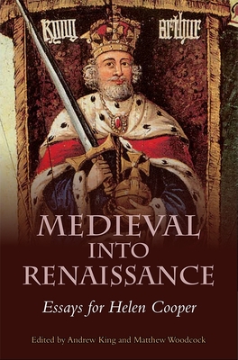 Medieval into Renaissance: Essays for Helen Cooper - King, Andrew (Contributions by), and Woodcock, Matthew (Contributions by), and Byrne, Aisling, Dr. (Contributions by)