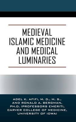 Medieval Islamic Medicine and Medical Luminaries - Afifi, Adel K, Ms., MD, and Bergman, Ronald A, PhD