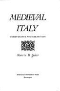 Medieval Italy: Constraints and Creativity - Becker, Marvin B