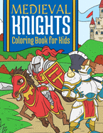 Medieval Knights Coloring Book For Kids: Medieval Fantasy Coloring Book For Kids 4-10 Years