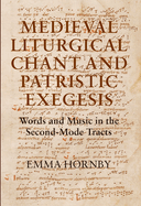 Medieval Liturgical Chant and Patristic Exegesis: Words and Music in the Second-Mode Tracts