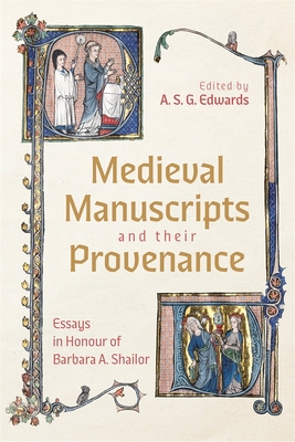 Medieval Manuscripts and Their Provenance: Essays in Honour of Barbara A. Shailor - Edwards, A S G, Professor (Editor)