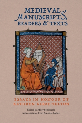 Medieval Manuscripts, Readers and Texts: Essays in Honour of Kathryn Kerby-Fulton - Schieberle, Misty (Contributions by), and Sarah Baechle, Sarah (Contributions by), and Cannon, Christopher (Contributions by)