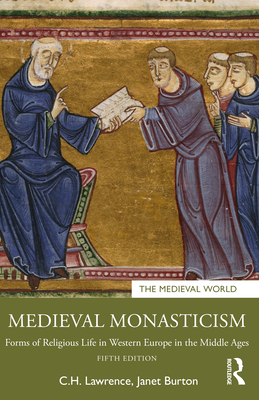 Medieval Monasticism: Forms of Religious Life in Western Europe in the Middle Ages - Lawrence, C H, and Burton, Janet