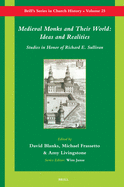 Medieval Monks and Their World: Ideas and Realities: Studies in Honor of Richard Sullivan
