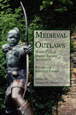 Medieval Outlaws: Twelve Tales in Modern English Translation - Ohlgren, Thomas H (Editor), and Kelly, Thomas E (Contributions by), and Hughes, Shaun F D (Contributions by)