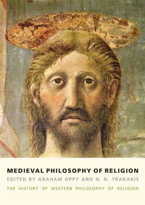 Medieval Philosophy of Religion: The History of Western Philosophy of Religion, Volume 2 - Oppy, Graham, and Trakakis, N. N.