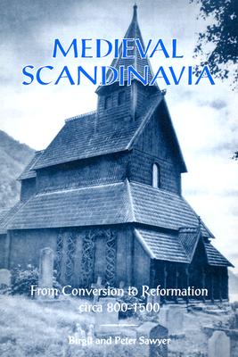 Medieval Scandinavia: From Conversion to Reformation, Circa 800-1500 Volume 17 - Sawyer, Birgit, and Sawyer, Peter